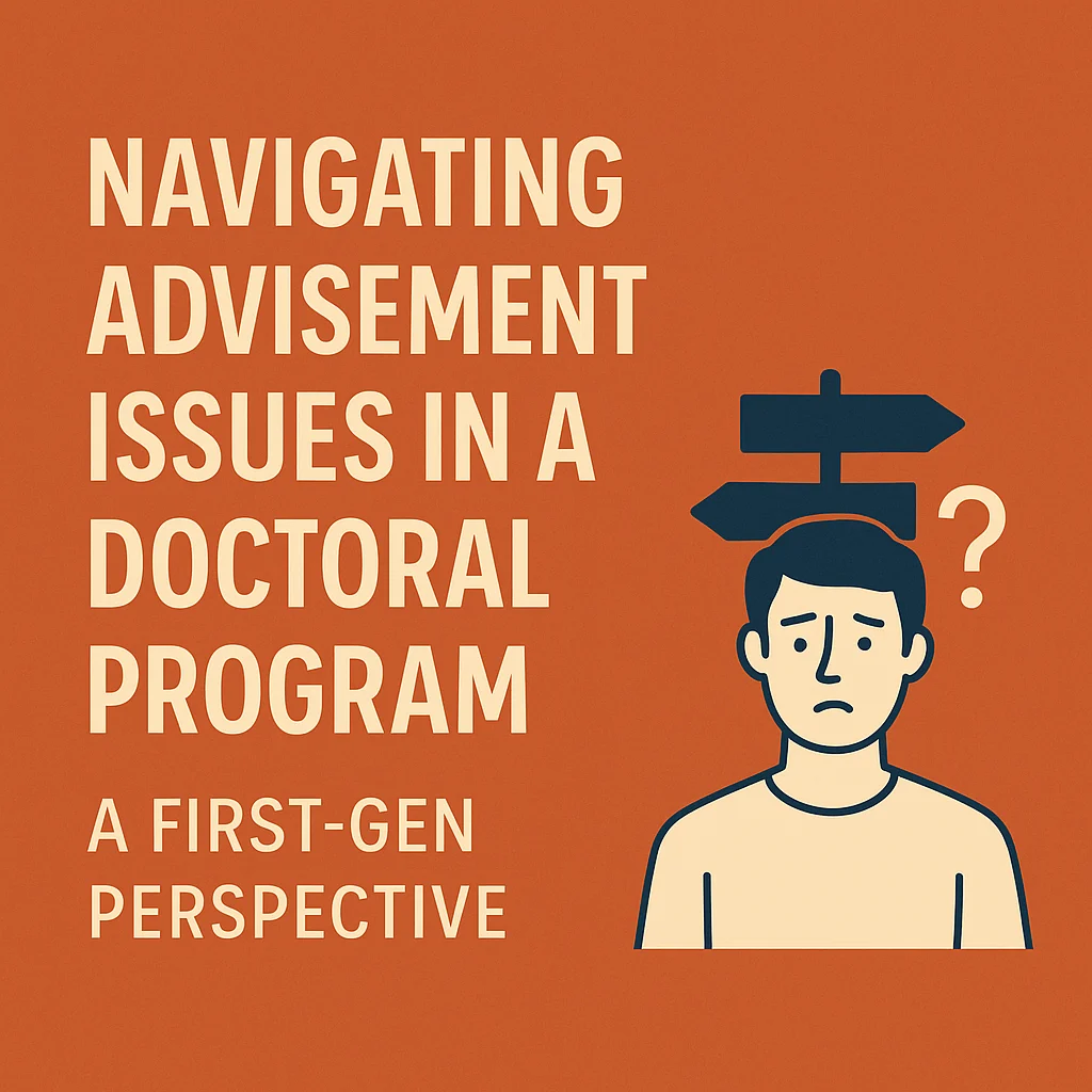 Navigating Advisement Issues in a Doctoral Program: A First-Gen Perspective